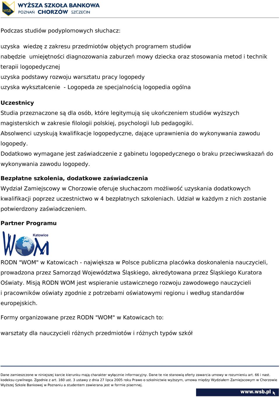 się ukończeniem studiów wyższych magisterskich w zakresie filologii polskiej, psychologii lub pedagogiki.