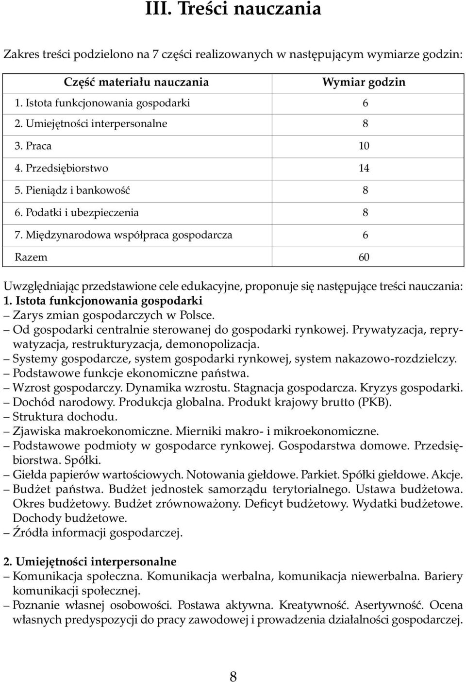 Mi dzynarodowa wspó praca gospodarcza 6 Razem 60 Uwzgl dniajàc przedstawione cele edukacyjne, proponuje si nast pujàce treêci nauczania: 1.