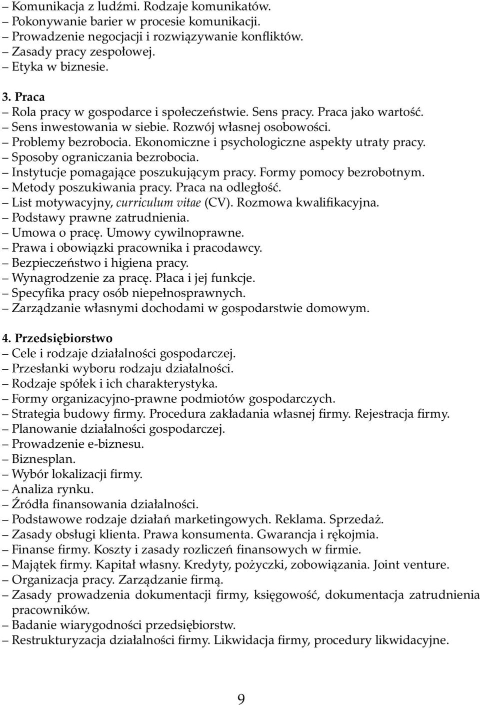 Ekonomiczne i psychologiczne aspekty utraty pracy. Sposoby ograniczania bezrobocia. Instytucje pomagajàce poszukujàcym pracy. Formy pomocy bezrobotnym. Metody poszukiwania pracy. Praca na odleg oêç.