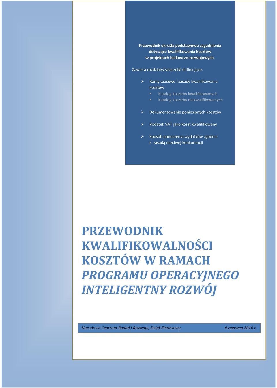 niekwalifikowanych Dokumentowanie poniesionych kosztów Podatek VAT jako koszt kwalifikowany Sposób ponoszenia wydatków zgodnie z zasadą