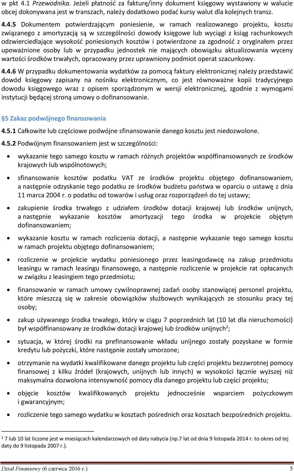 4.5 Dokumentem potwierdzającym poniesienie, w ramach realizowanego projektu, kosztu związanego z amortyzacją są w szczególności dowody księgowe lub wyciągi z ksiąg rachunkowych odzwierciedlające