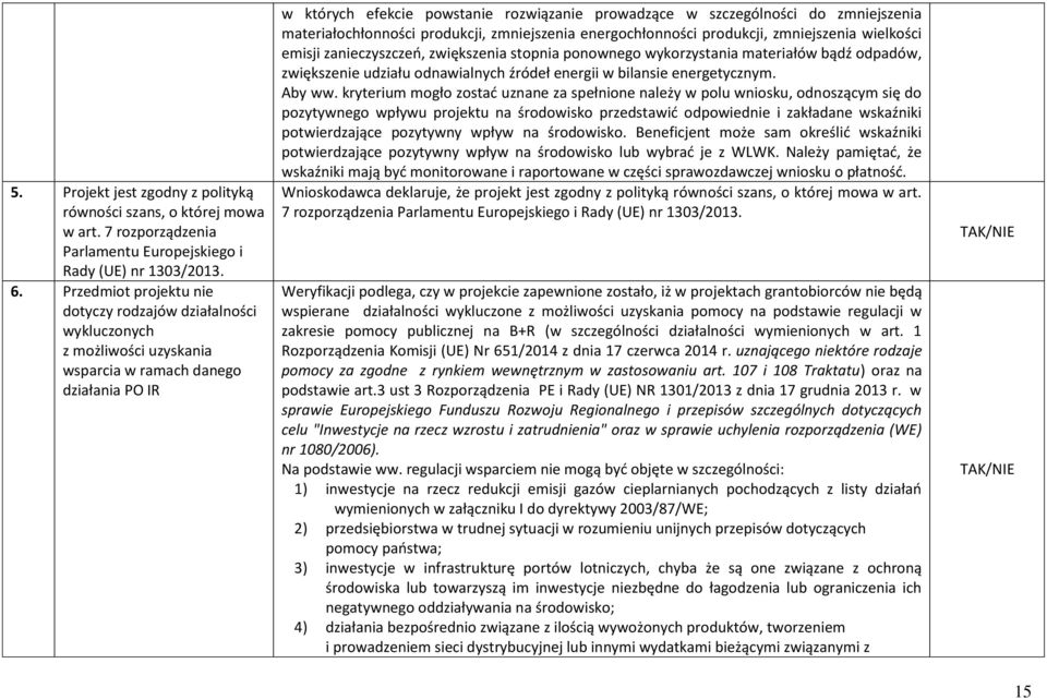 zmniejszenia materiałochłonności produkcji, zmniejszenia energochłonności produkcji, zmniejszenia wielkości emisji zanieczyszczeń, zwiększenia stopnia ponownego wykorzystania materiałów bądź odpadów,