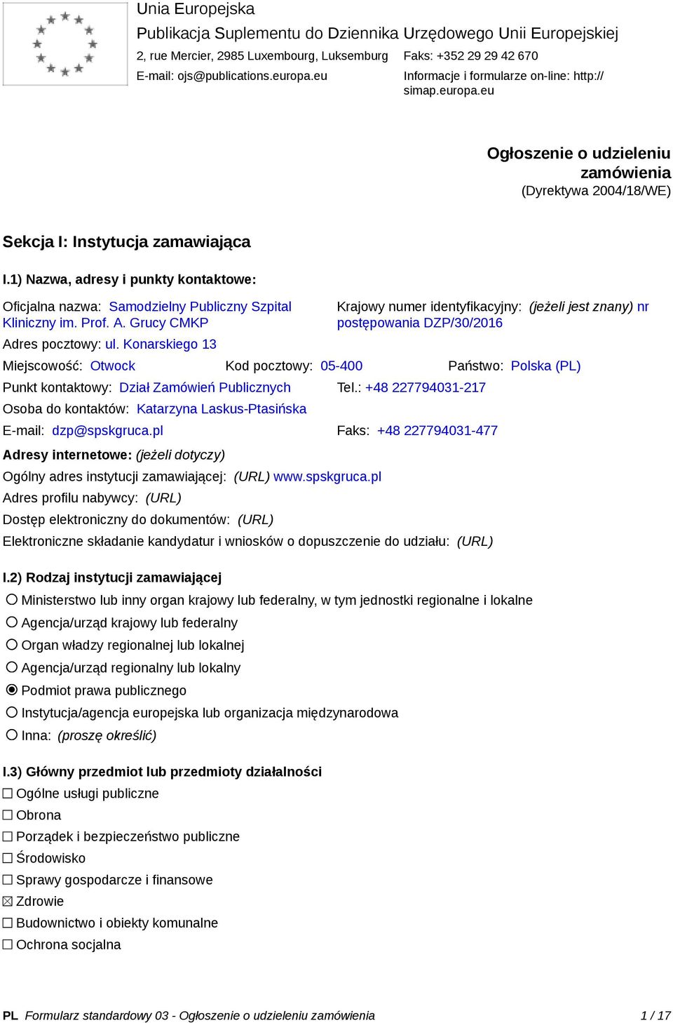 1) Nazwa, adresy i punkty kontaktowe: Oficjalna nazwa: Samodzielny Publiczny Szpital Kliniczny im. Prof. A. Grucy CMKP Adres pocztowy: ul.