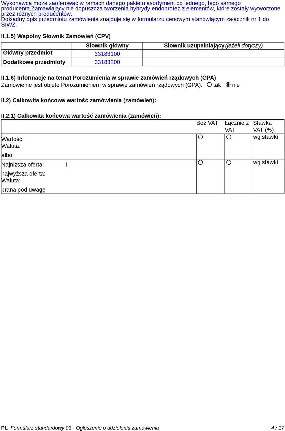 Dokładny opis przedmiotu zamówienia znajduje się w formularzu cenowym stanowiącym załącznik nr 1 