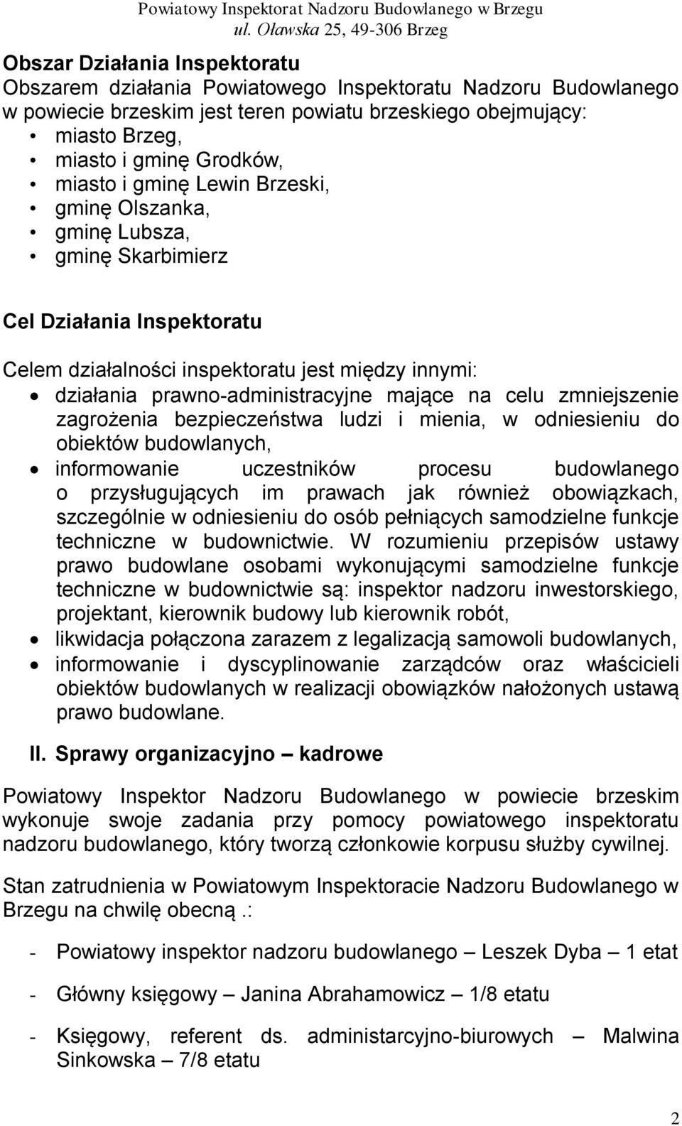 celu zmniejszenie zagrożenia bezpieczeństwa ludzi i mienia, w odniesieniu do obiektów budowlanych, informowanie uczestników procesu budowlanego o przysługujących im prawach jak również obowiązkach,