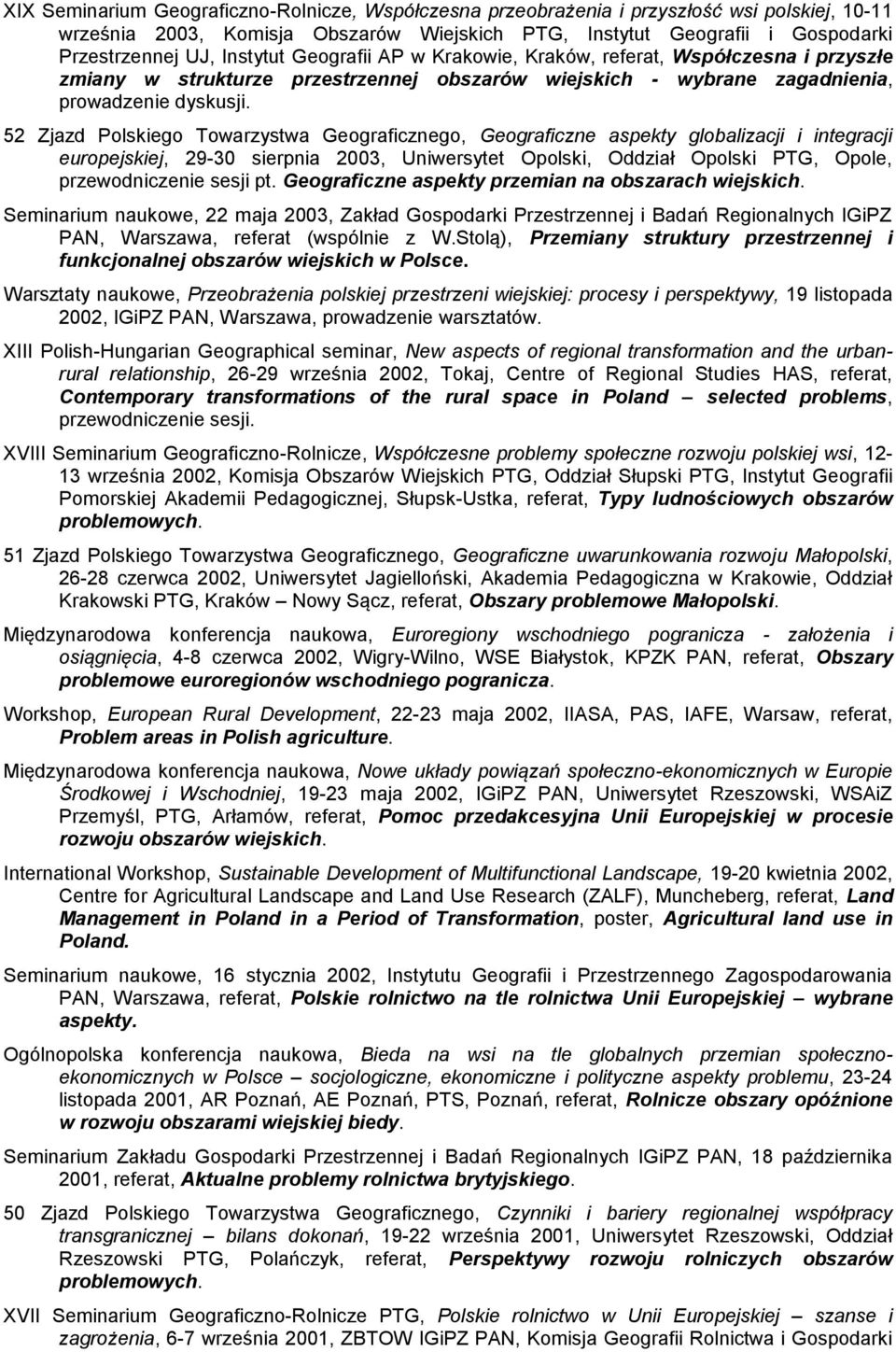 52 Zjazd Polskiego Towarzystwa Geograficznego, Geograficzne aspekty globalizacji i integracji europejskiej, 29-30 sierpnia 2003, Uniwersytet Opolski, Oddział Opolski PTG, Opole, przewodniczenie sesji