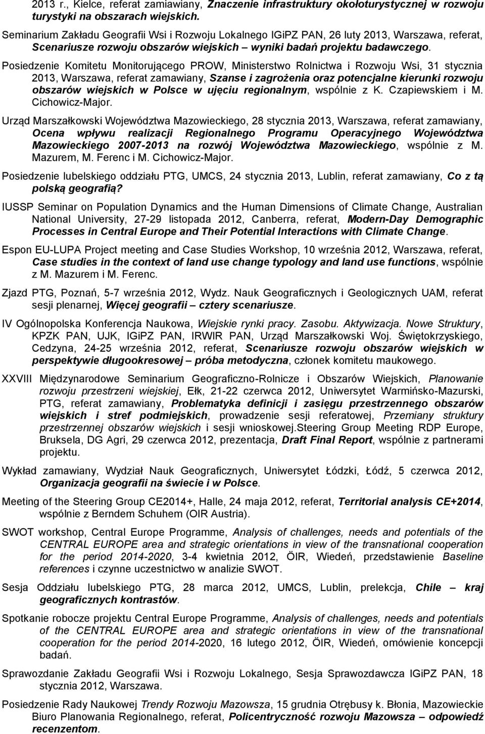 Posiedzenie Komitetu Monitorującego PROW, Ministerstwo Rolnictwa i Rozwoju Wsi, 31 stycznia 2013, Warszawa, referat zamawiany, Szanse i zagrożenia oraz potencjalne kierunki rozwoju obszarów wiejskich