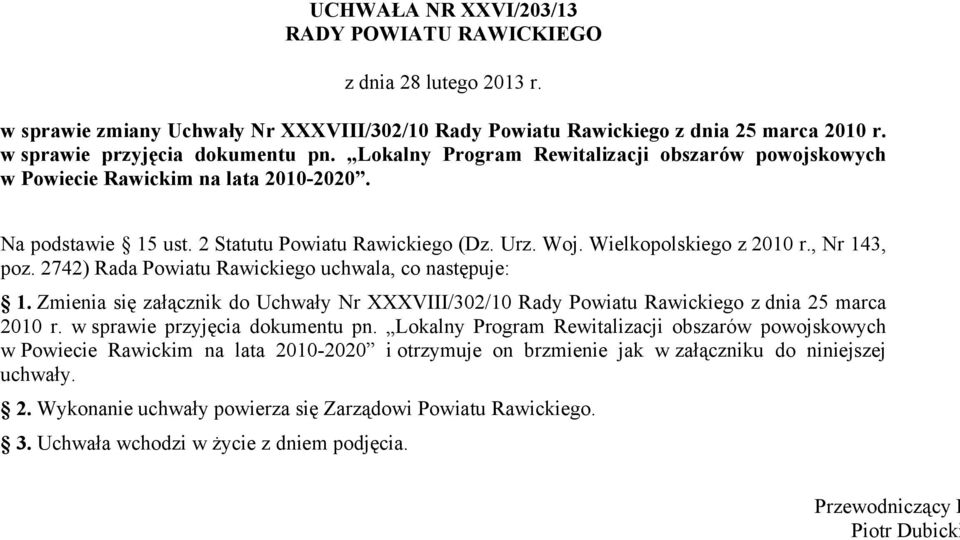 Wielkopolskiego z 2010 r., Nr 143, poz. 2742) Rada Powiatu Rawickiego uchwala, co następuje: 1. Zmienia się załącznik do Uchwały Nr XXXVIII/302/10 Rady Powiatu Rawickiego z dnia 25 marca 2010 r.