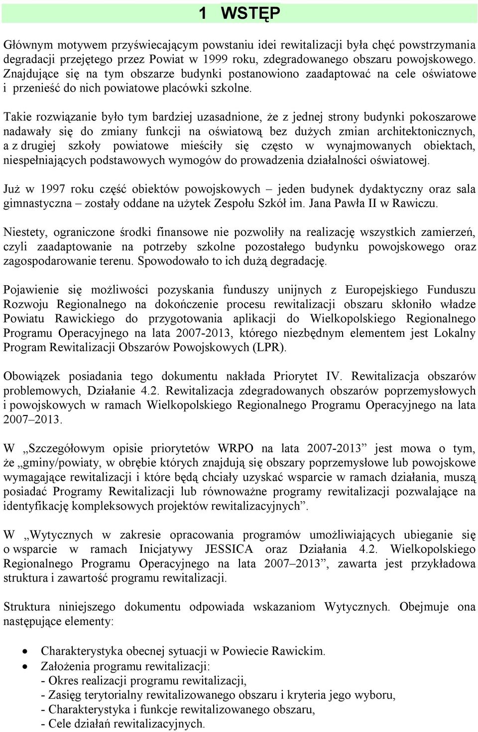 Takie rozwiązanie było tym bardziej uzasadnione, że z jednej strony budynki pokoszarowe nadawały się do zmiany funkcji na oświatową bez dużych zmian architektonicznych, a z drugiej szkoły powiatowe