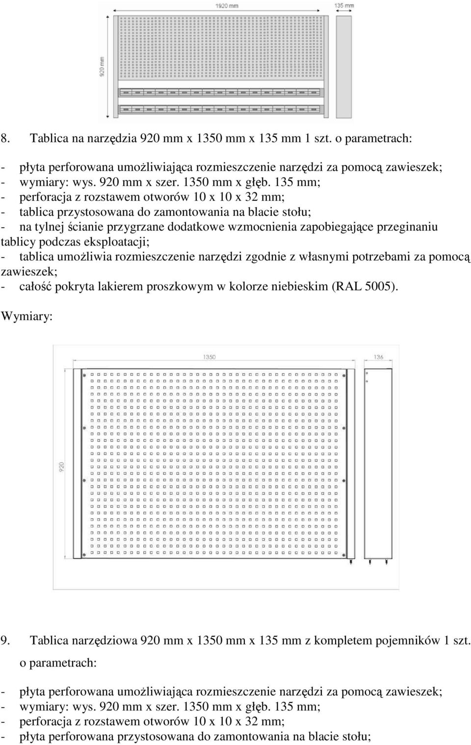 tablicy podczas eksploatacji; - tablica umożliwia rozmieszczenie narzędzi zgodnie z własnymi potrzebami za pomocą zawieszek; - całość pokryta lakierem proszkowym w kolorze niebieskim (RAL 5005). 9.