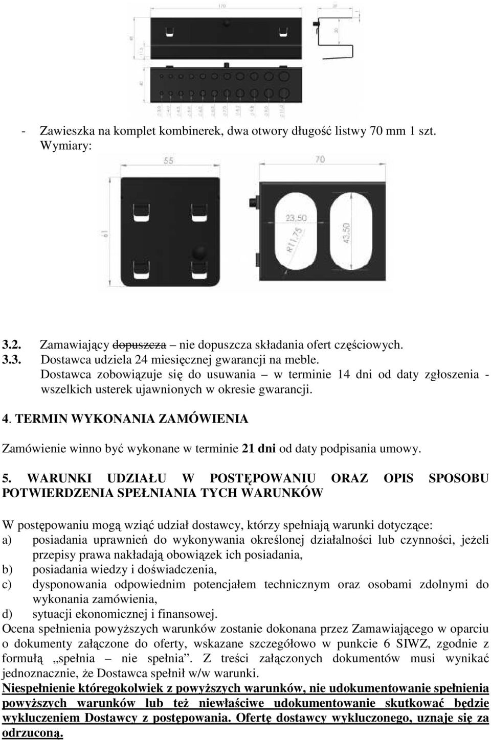 TERMIN WYKONANIA ZAMÓWIENIA Zamówienie winno być wykonane w terminie 21 dni od daty podpisania umowy. 5.