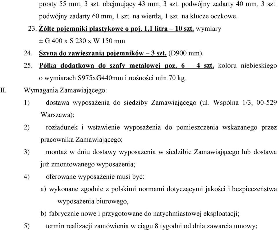 koloru niebieskiego o wymiarach S975xG440mm i nośności min.70 kg. Wymagania Zamawiającego: 1) dostawa wyposażenia do siedziby Zamawiającego (ul.