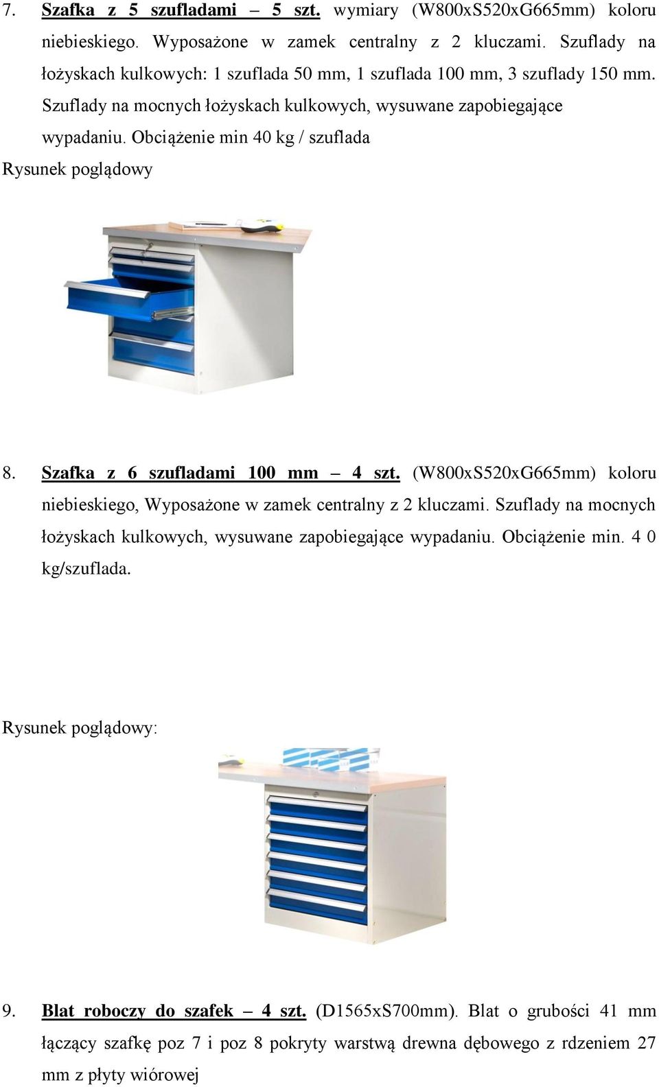 Obciążenie min 40 kg / szuflada Rysunek poglądowy 8. Szafka z 6 szufladami 100 mm 4 szt. (W800xS520xG665mm) koloru niebieskiego, Wyposażone w zamek centralny z 2 kluczami.