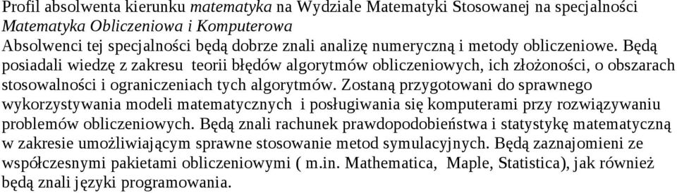 Zostaną przygotowani do sprawnego wykorzystywania modeli matematycznych i posługiwania się komputerami przy rozwiązywaniu problemów obliczeniowych.