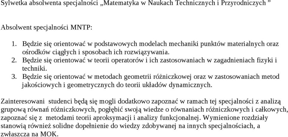 Będzie się orientować w teorii operatorów i ich zastosowaniach w zagadnieniach fizyki i techniki. 3.