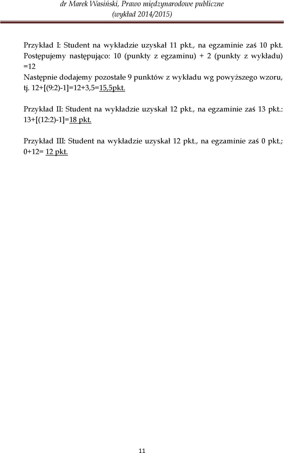 punktów z wykładu wg powyższego wzoru, tj. 12+[(9:2)-1]=12+3,5=15,5pkt.