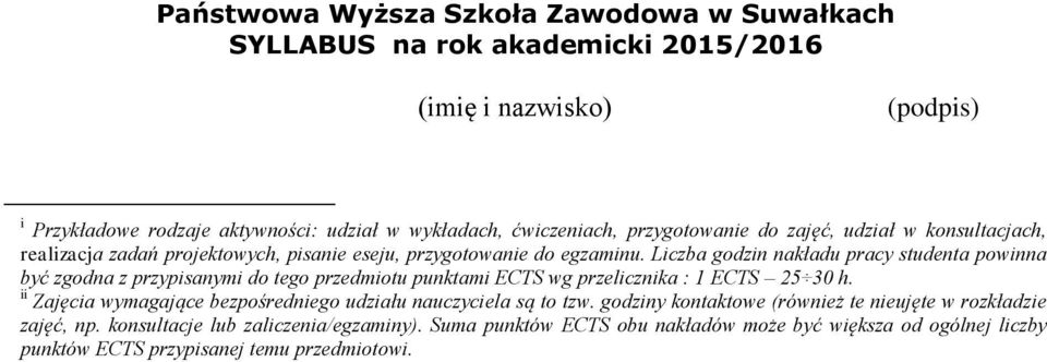 Liczba godzin nakładu pracy studenta powinna być zgodna z przypisanymi do tego przedmiotu punktami ECTS wg przelicznika : 1 ECTS 25 30 h.