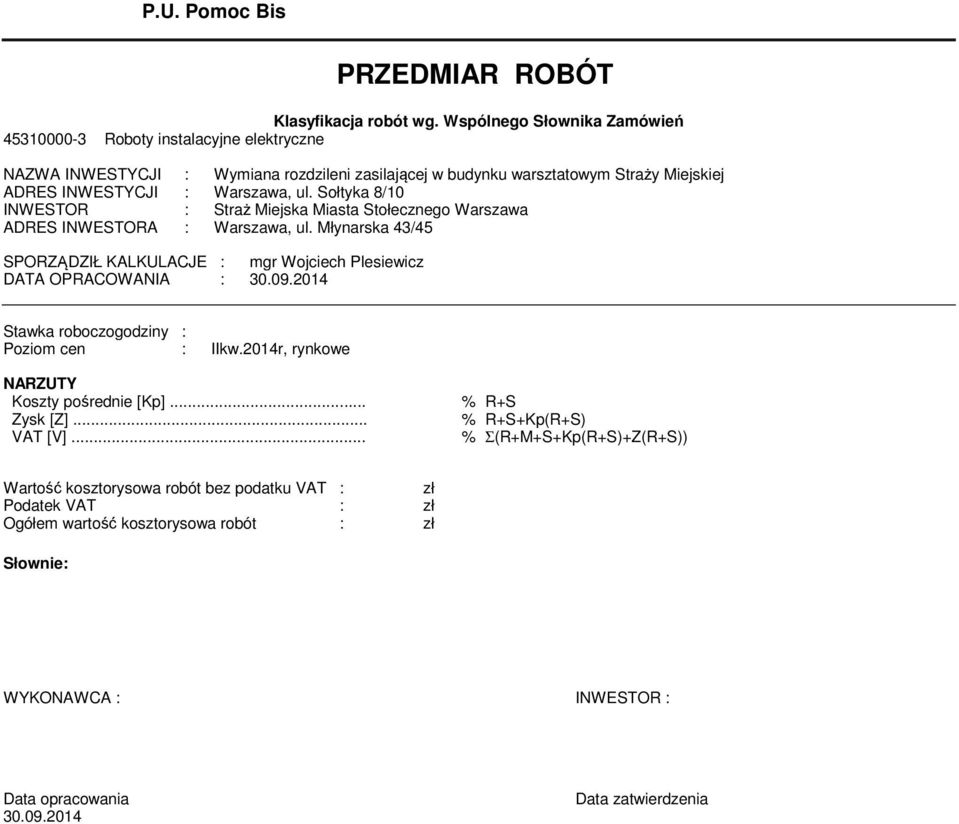 Sołtyka 8/10 INWESTOR : Straż Miejska Miasta Stołecznego Warszawa ADRES INWESTORA : Warszawa, ul. Młynarska 43/45 SPORZĄDZIŁ KALKULACJE : mgr Wojciech Plesiewicz DATA OPRACOWANIA : 30.09.