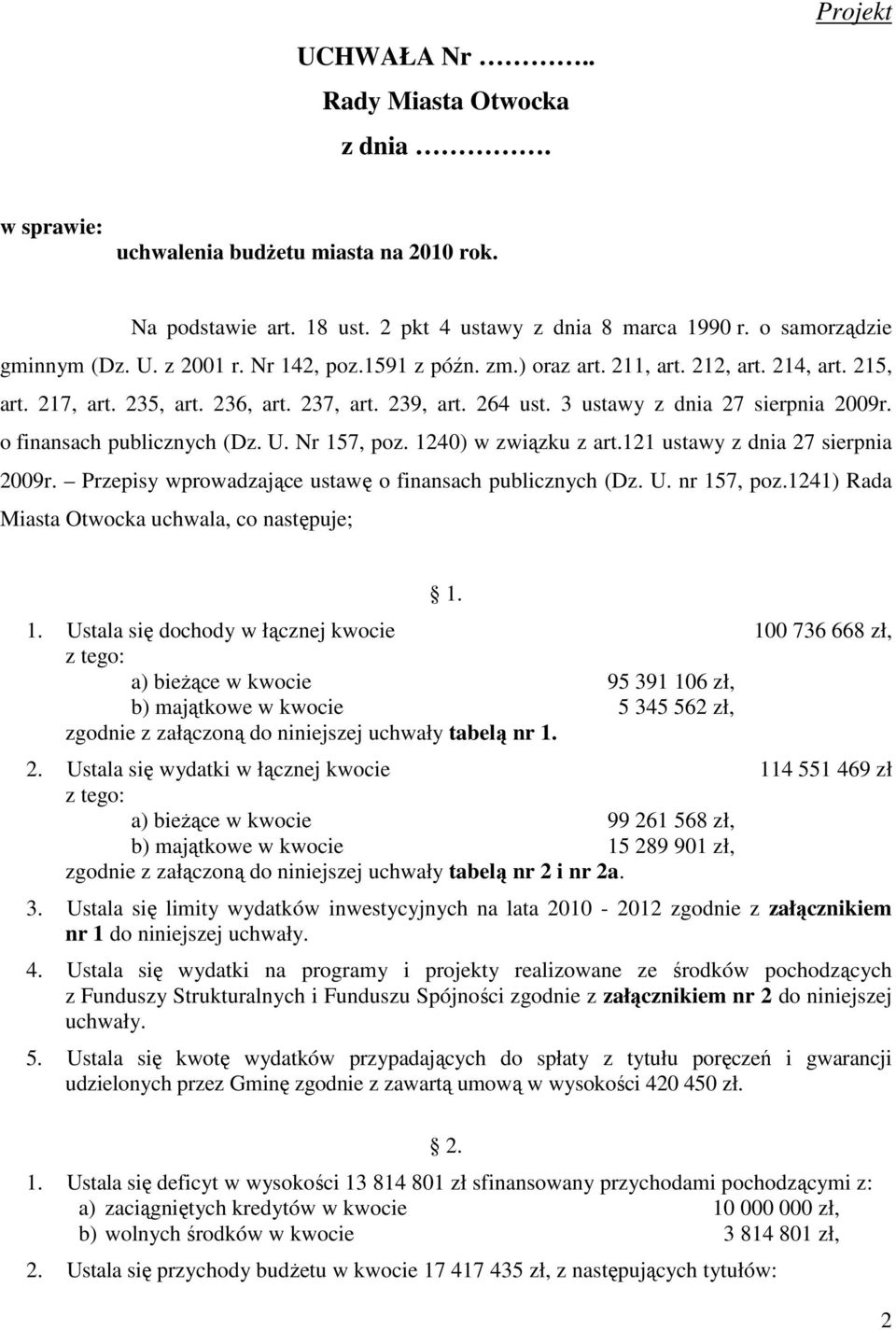 o finansach publicznych (Dz. U. Nr 157, poz. 1240) w związku z art.121 ustawy z dnia 27 sierpnia 2009r. Przepisy wprowadzające ustawę o finansach publicznych (Dz. U. nr 157, poz.