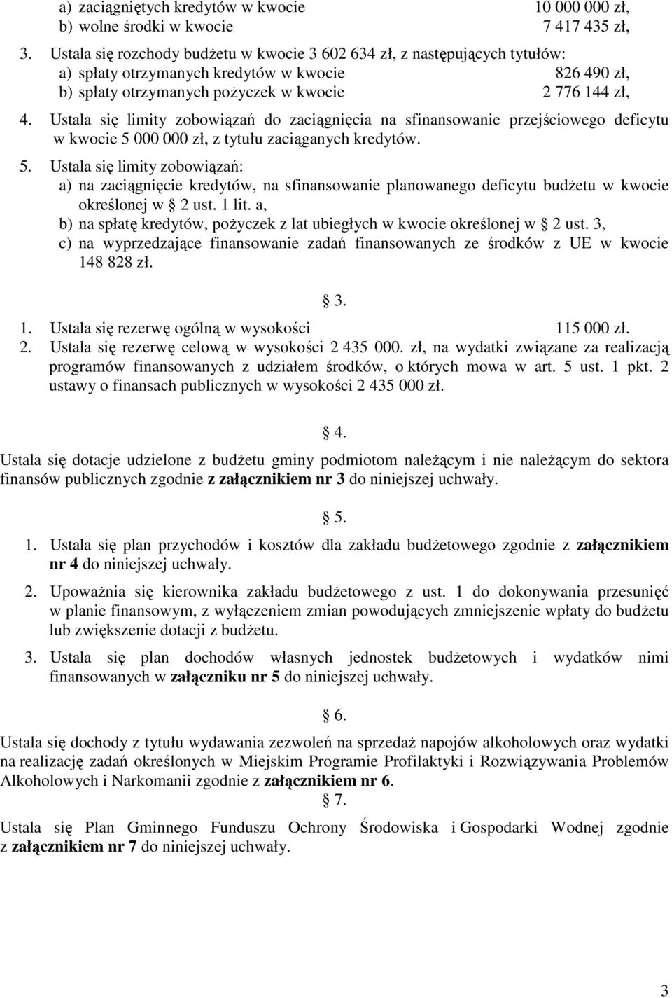 Ustala się limity zobowiązań do zaciągnięcia na sfinansowanie przejściowego deficytu w kwocie 5 