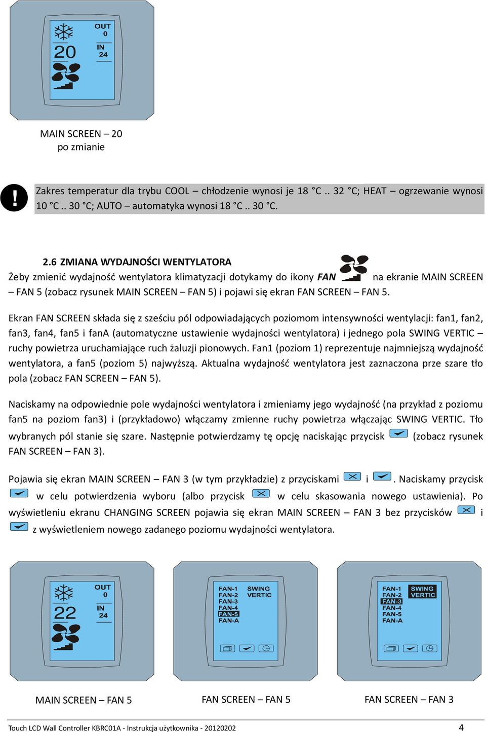 5. Ekran FAN SCREEN składa się z sześciu pól odpowiadających poziomom intensywności wentylacji: fan1, fan2, fan3, fan4, fan5 i fana (automatyczne ustawienie wydajności wentylatora) i jednego pola