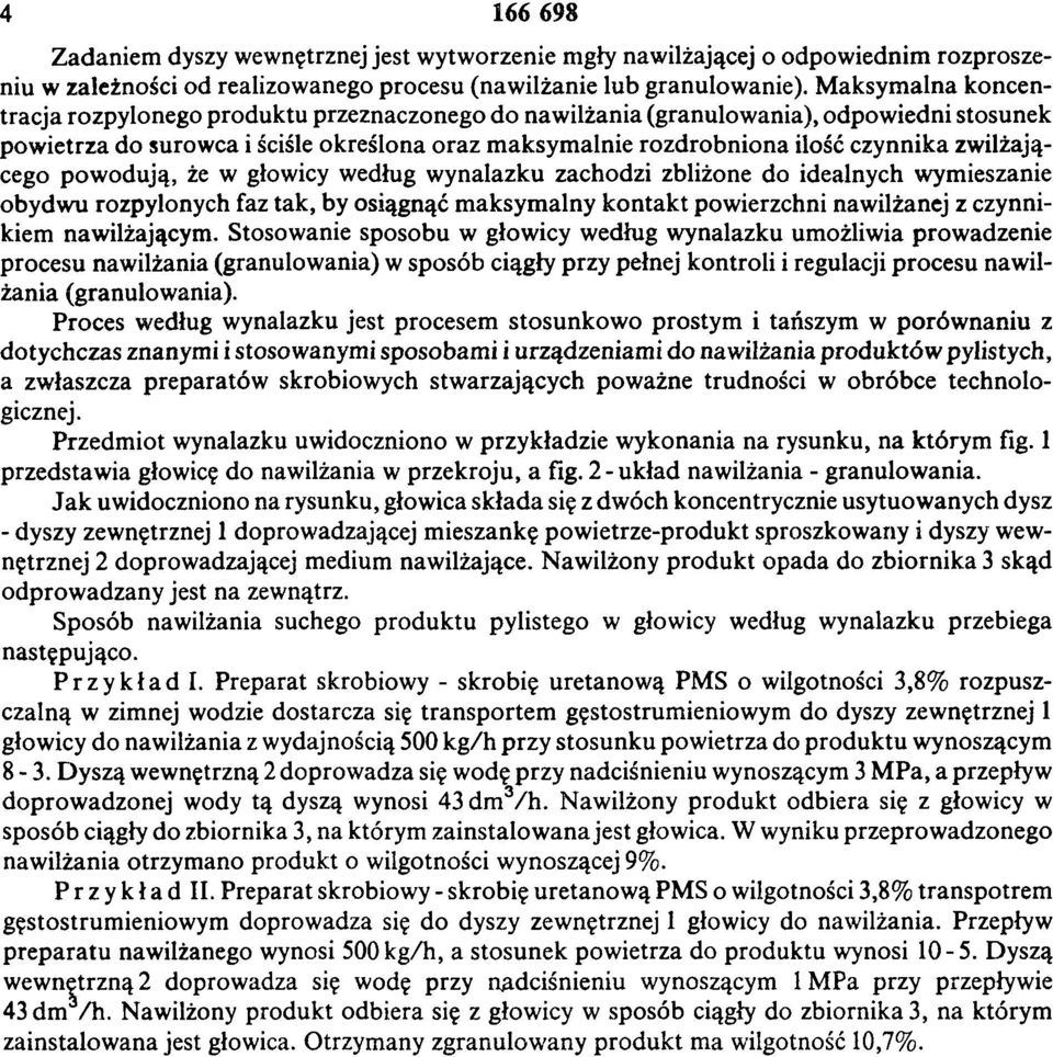 zwilżającego powodują, że w głowicy według wynalazku zachodzi zbliżone do idealnych wymieszanie obydwu rozpylonych faz tak, by osiągnąć maksym alny kontakt powierzchni nawilżanej z czynnikiem