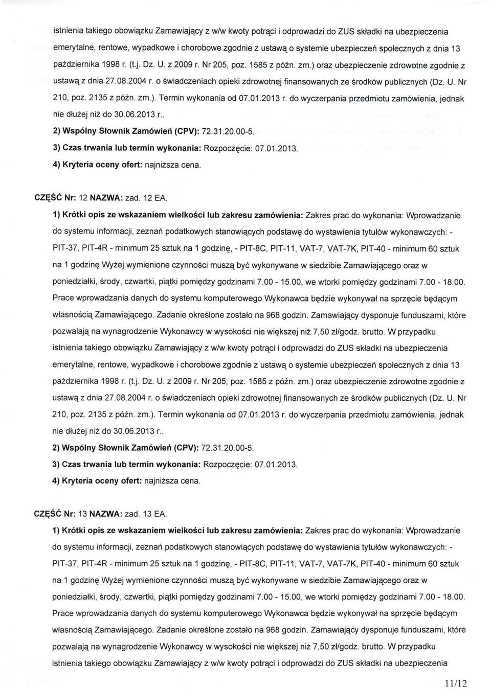 o Swiadczeniach opieki zdrowotnej finansowanych ze Srodk6w publicznych (Dz. U. Nr 210, poz. 2135 z po2n. zm.). Termin wykonania od 07.01.2013 r.