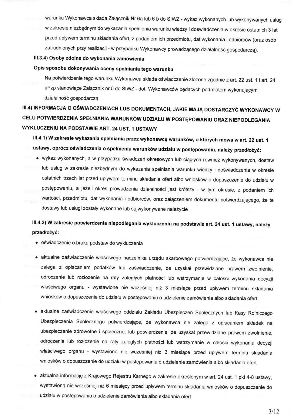 lll.3.4) Osoby zdolne do wykonania zamowienia Opis sposobu dokonywania oceny spelniania tego warunku Na potwierdzenie tego warunku \Atlkonawca sklada oswiadczenie zlozone zgodnie z art.22 ust.