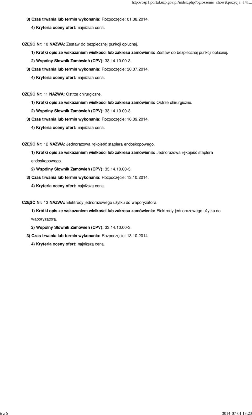 CZĘŚĆ Nr: 11 NAZWA: Ostrze chirurgiczne. 1) Krótki opis ze wskazaniem wielkości lub zakresu zamówienia: Ostrze chirurgiczne. 3) Czas trwania lub termin wykonania: Rozpoczęcie: 16.09.2014.