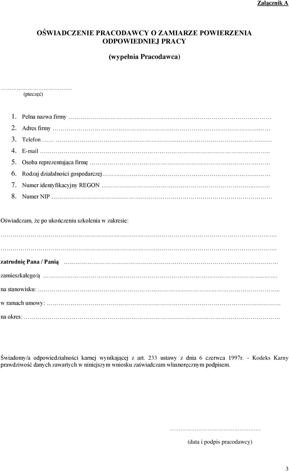 Numer NIP Oświadczam, że po ukończeniu szkolenia w zakresie:.. zatrudnię Pana / Panią zamieszkałego/ą..... na stanowisku:.. w ramach umowy:.