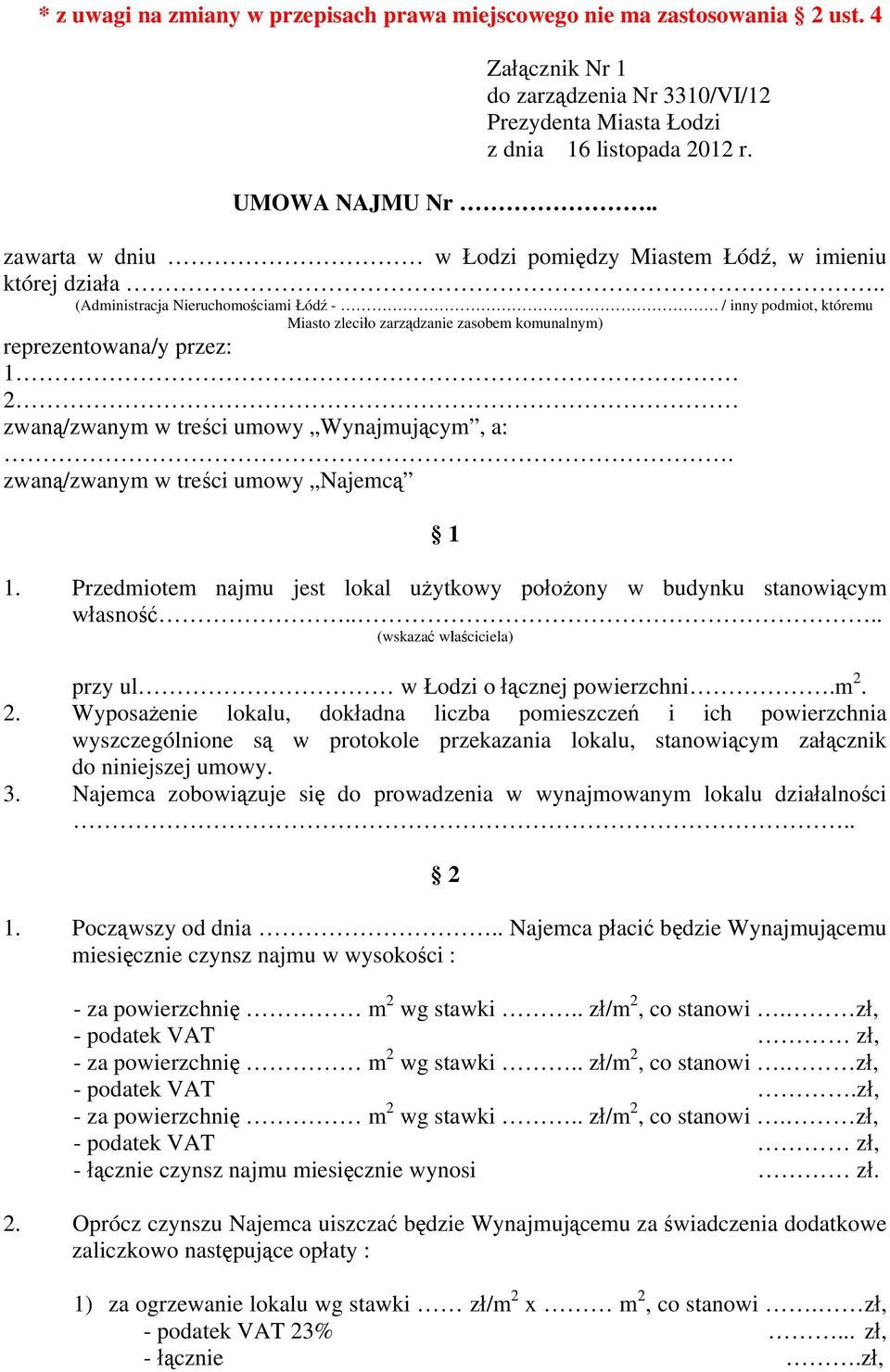 / inny podmiot, któremu Miasto zleciło zarządzanie zasobem komunalnym) reprezentowana/y przez: 1 2 zwaną/zwanym w treści umowy Wynajmującym, a:. zwaną/zwanym w treści umowy Najemcą 1 1.