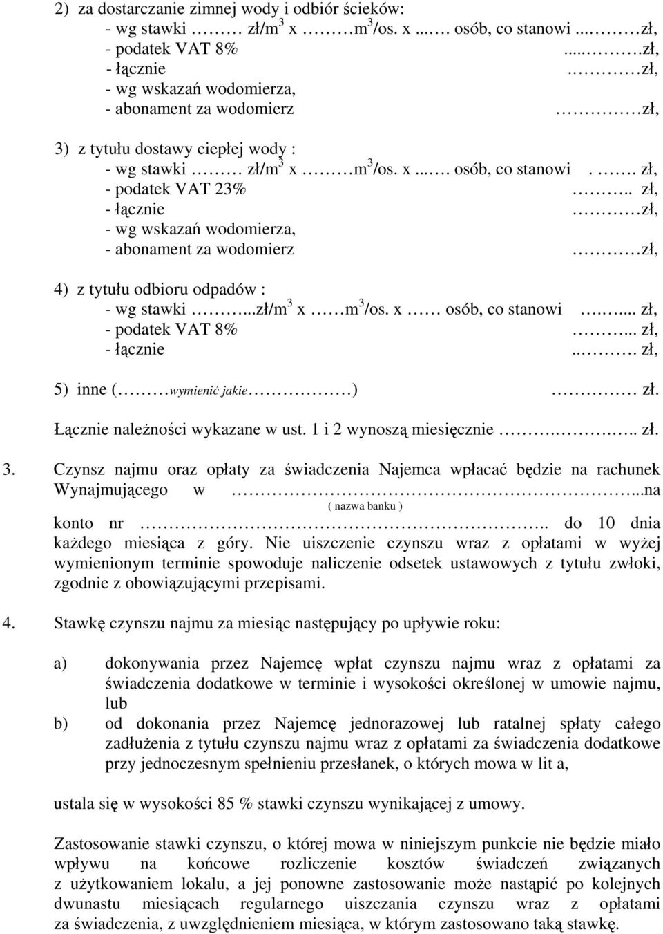 . zł, - łącznie zł, - wg wskazań wodomierza, - abonament za wodomierz zł, 4) z tytułu odbioru odpadów : - wg stawki...zł/m 3 x m 3 /os. x osób, co stanowi.... zł, - podatek VAT 8%... zł, - łącznie... zł, 5) inne ( wymienić jakie ) zł.