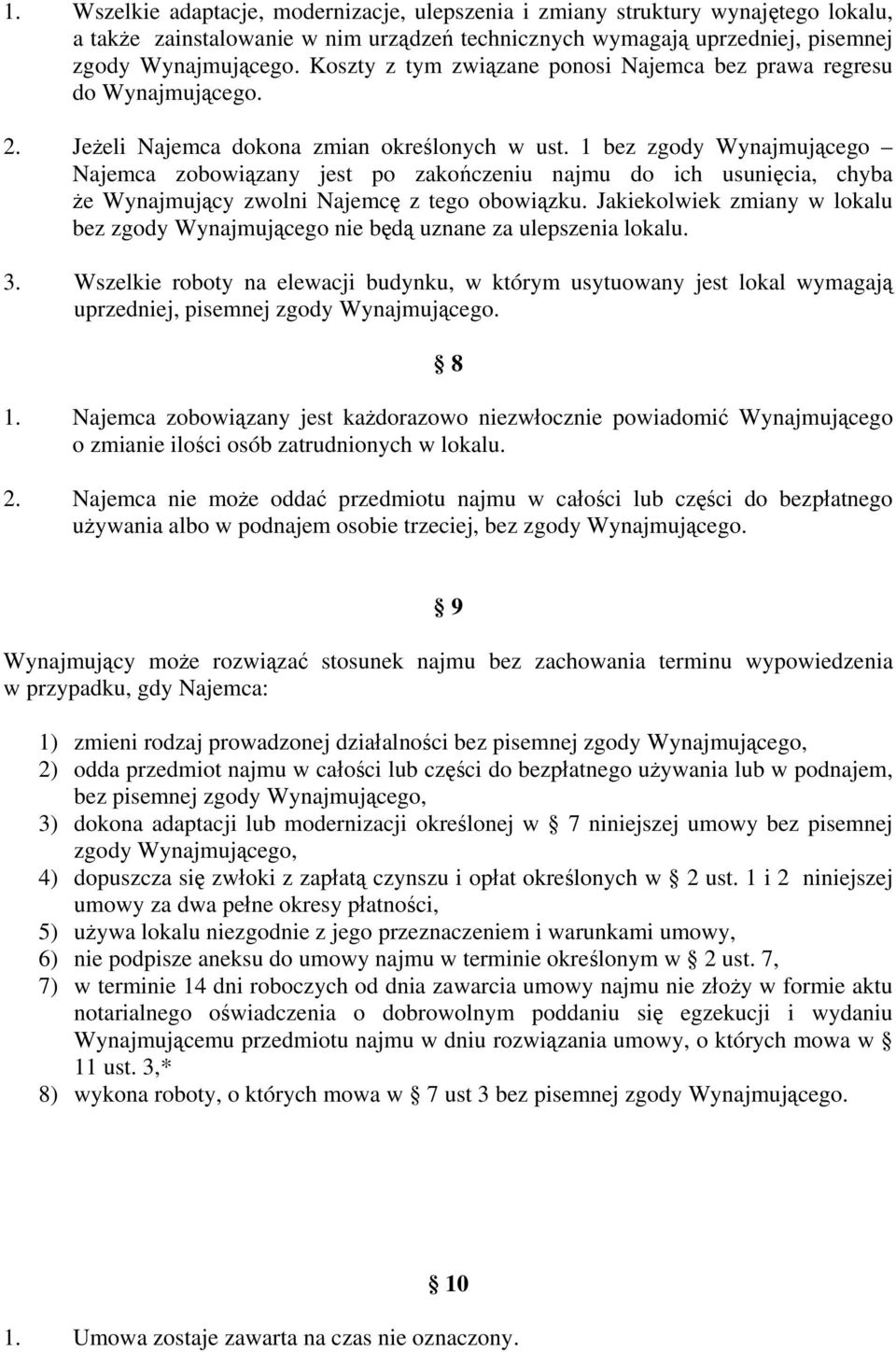 1 bez zgody Wynajmującego Najemca zobowiązany jest po zakończeniu najmu do ich usunięcia, chyba że Wynajmujący zwolni Najemcę z tego obowiązku.