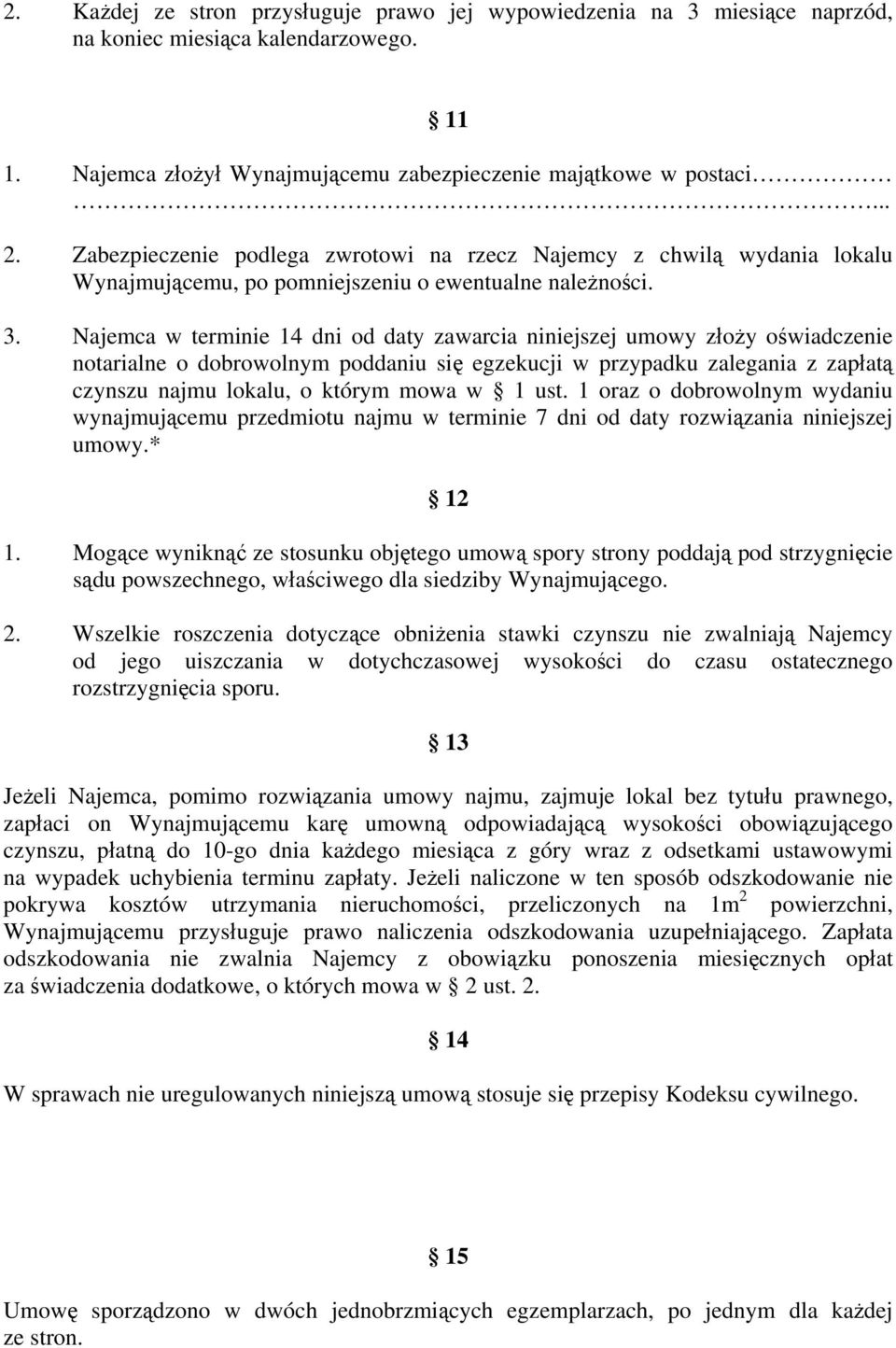 Najemca w terminie 14 dni od daty zawarcia niniejszej umowy złoży oświadczenie notarialne o dobrowolnym poddaniu się egzekucji w przypadku zalegania z zapłatą czynszu najmu lokalu, o którym mowa w 1