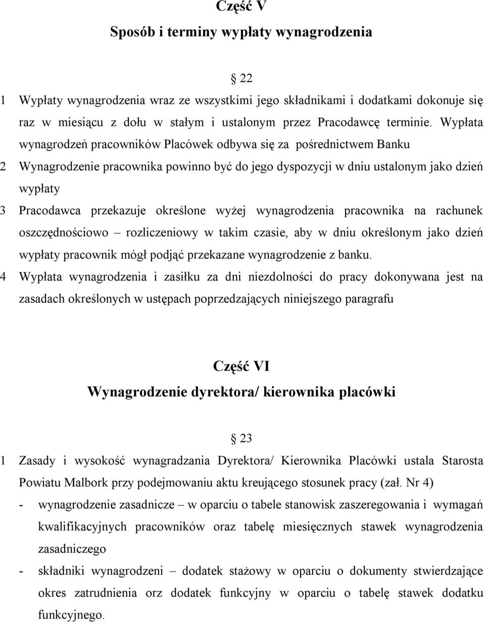 Wypłata wynagrodzeń pracowników Placówek odbywa się za pośrednictwem Banku 2 Wynagrodzenie pracownika powinno być do jego dyspozycji w dniu ustalonym jako dzień wypłaty 3 Pracodawca przekazuje