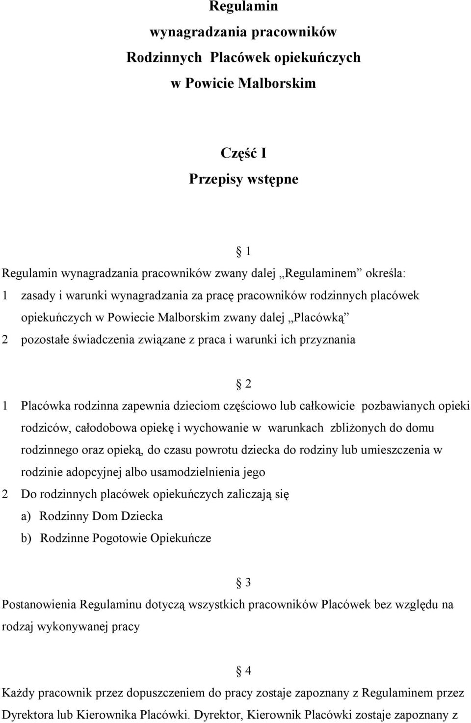 rodzinna zapewnia dzieciom częściowo lub całkowicie pozbawianych opieki rodziców, całodobowa opiekę i wychowanie w warunkach zbliżonych do domu rodzinnego oraz opieką, do czasu powrotu dziecka do