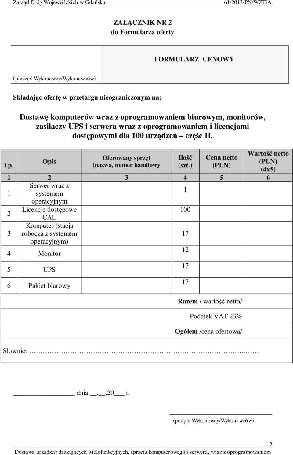 (nazwa, numer handlowy 4 5 6 Serwer wraz z systemem operacyjnym Licencje dost powe CAL Komputer