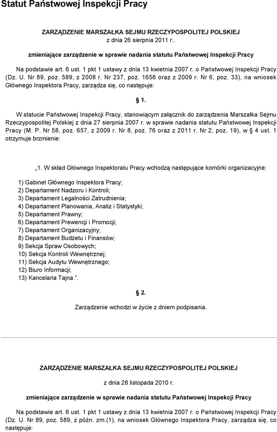 657, z 2009 r. Nr 8, poz. 76 oraz z 2011 r. Nr 2, poz. 19), w 4 ust. 1 otrzymuje brzmienie: 1.