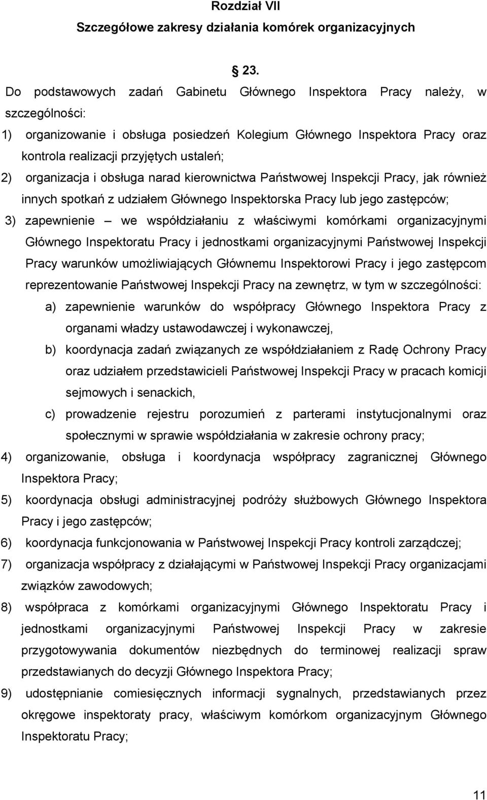 2) organizacja i obsługa narad kierownictwa Państwowej Inspekcji Pracy, jak również innych spotkań z udziałem Głównego Inspektorska Pracy lub jego zastępców; 3) zapewnienie we współdziałaniu z