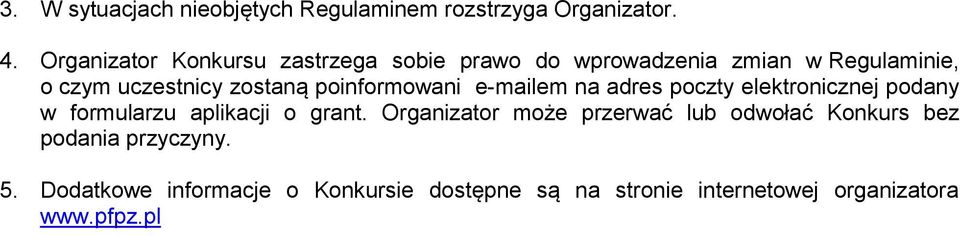 poinformowani e-mailem na adres poczty elektronicznej podany w formularzu aplikacji o grant.