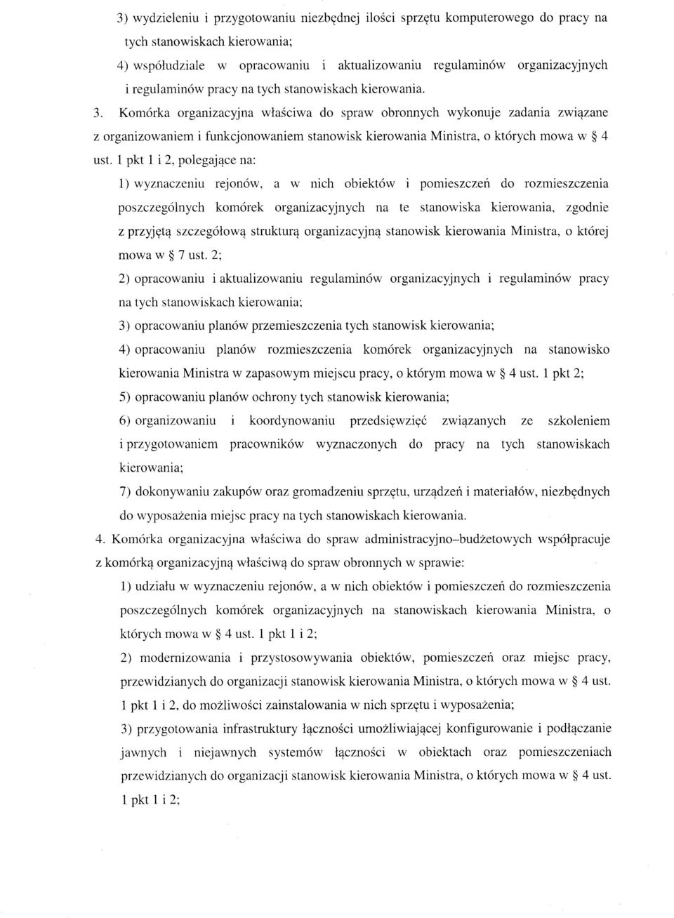 Komórka organizacyjna właściwa do spraw obronnych wykonuje zadania związane z organizowaniem i funkcjonowaniem stanowisk kierowania Ministra, o których mowa w 4 ust.