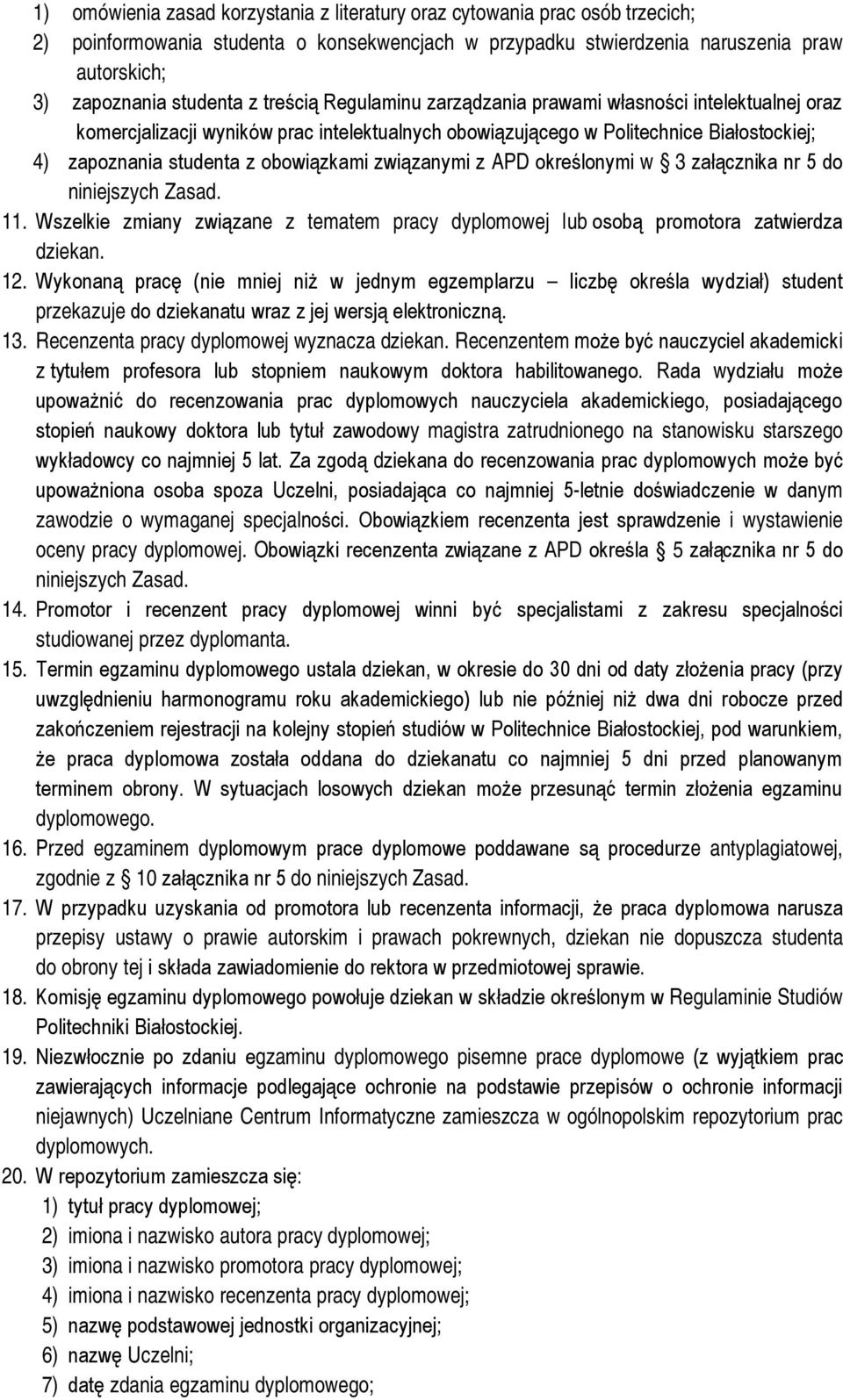 związanymi z APD określonymi w 3 załącznika nr 5 do niniejszych Zasad. 11. Wszelkie zmiany związane z tematem pracy dyplomowej lub osobą promotora zatwierdza dziekan. 12.