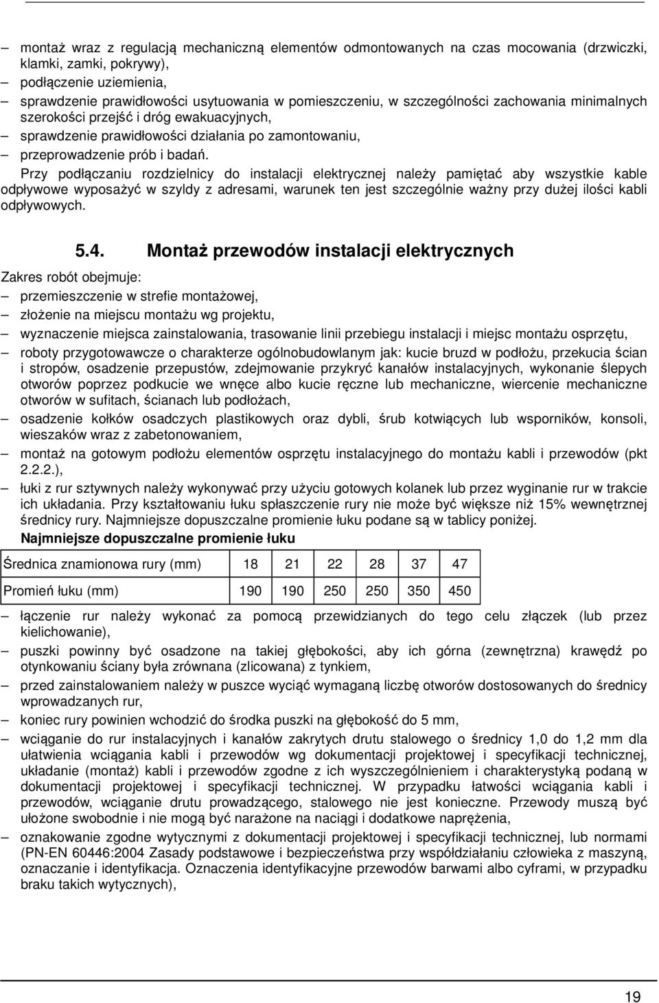 Przy podłączaniu rozdzielnicy do instalacji elektrycznej należy pamiętać aby wszystkie kable odpływowe wyposażyć w szyldy z adresami, warunek ten jest szczególnie ważny przy dużej ilości kabli