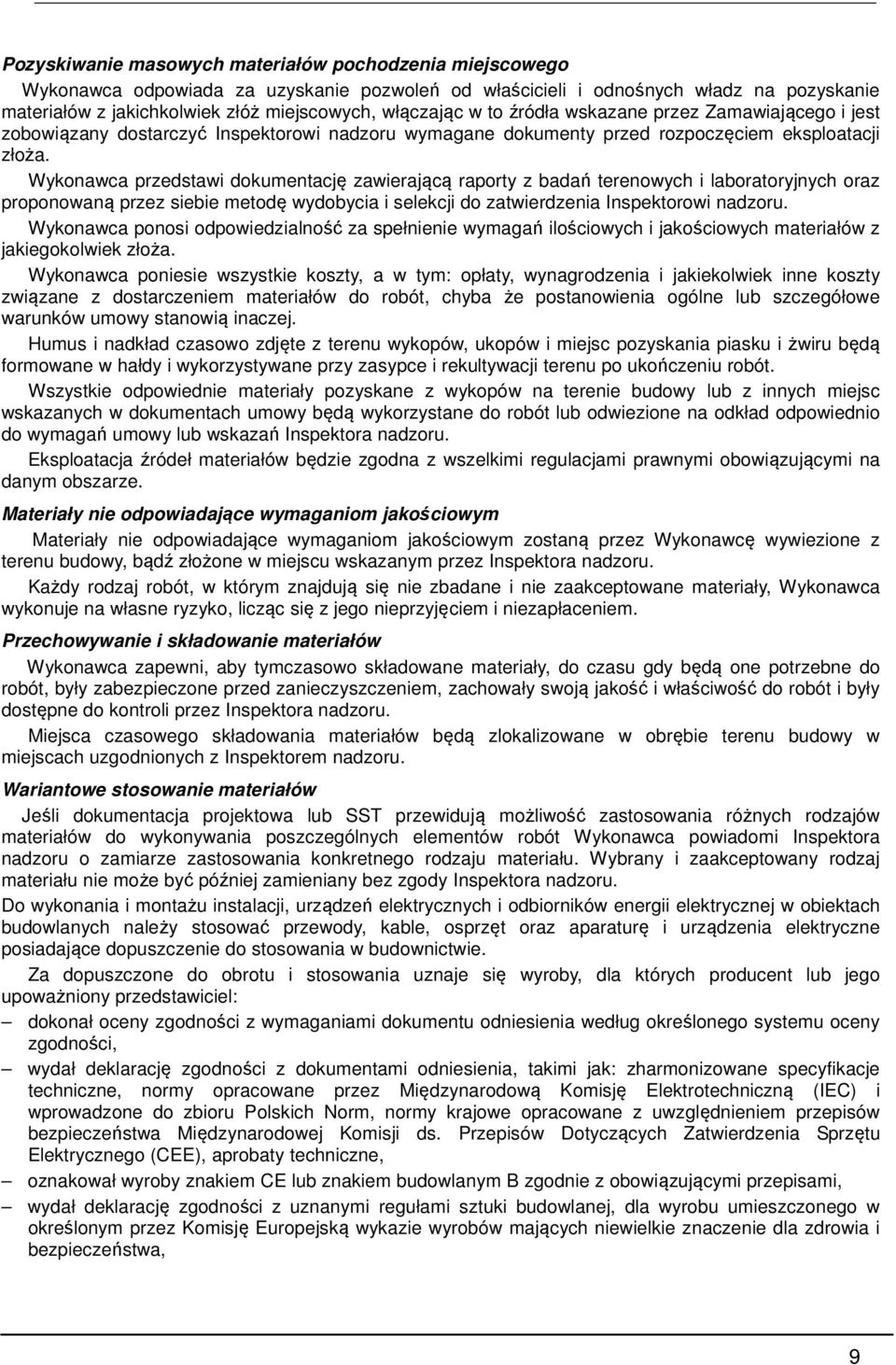 Wykonawca przedstawi dokumentację zawierającą raporty z badań terenowych i laboratoryjnych oraz proponowaną przez siebie metodę wydobycia i selekcji do zatwierdzenia Inspektorowi nadzoru.