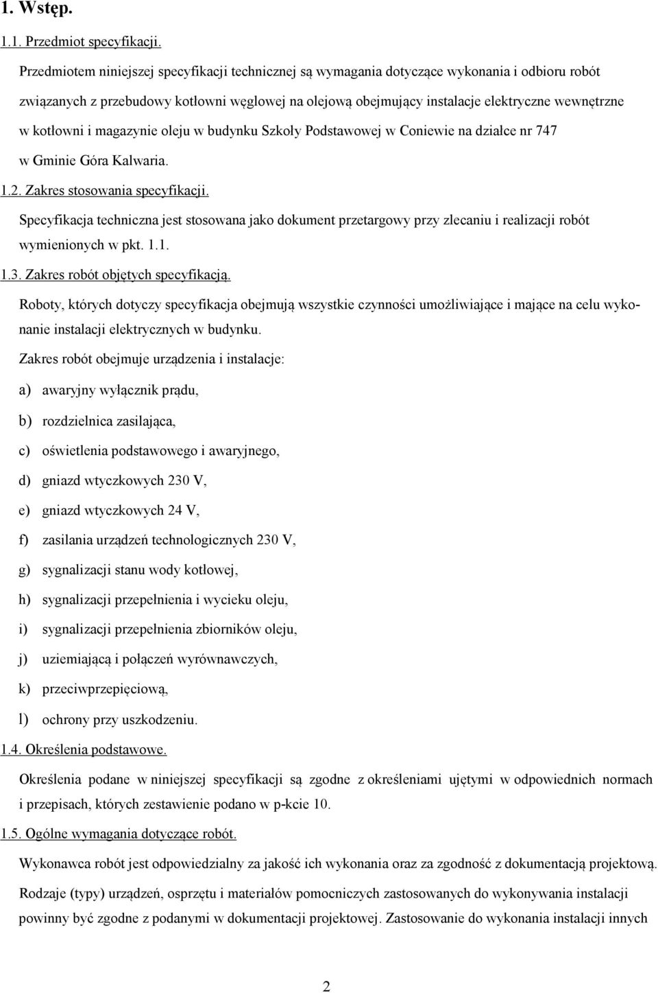 kotłowni i magazynie oleju w budynku Szkoły Podstawowej w Coniewie na działce nr 747 w Gminie Góra Kalwaria. 1.2. Zakres stosowania specyfikacji.