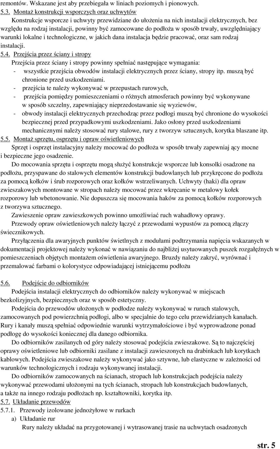 podłoża w sposób trwały, uwzględniający warunki lokalne i technologiczne, w jakich dana instalacja będzie pracować, oraz sam rodzaj instalacji. 5.4.