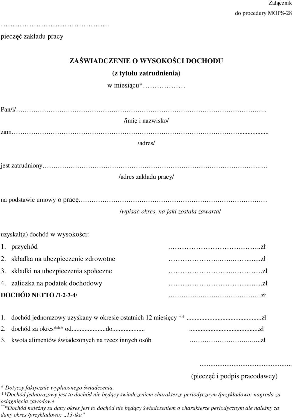 składki na ubezpieczenia społeczne......zł 4. zaliczka na podatek dochodowy...zł DOCHÓD NETTO /1-2-3-4/. zł 1. dochód jednorazowy uzyskany w okresie ostatnich 12 miesięcy **...zł 2.