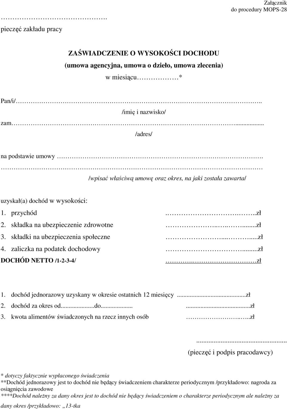 zaliczka na podatek dochodowy...zł DOCHÓD NETTO /1-2-3-4/. zł 1. dochód jednorazowy uzyskany w okresie ostatnich 12 miesięcy...zł 2. dochód za okres od...do......zł 3.