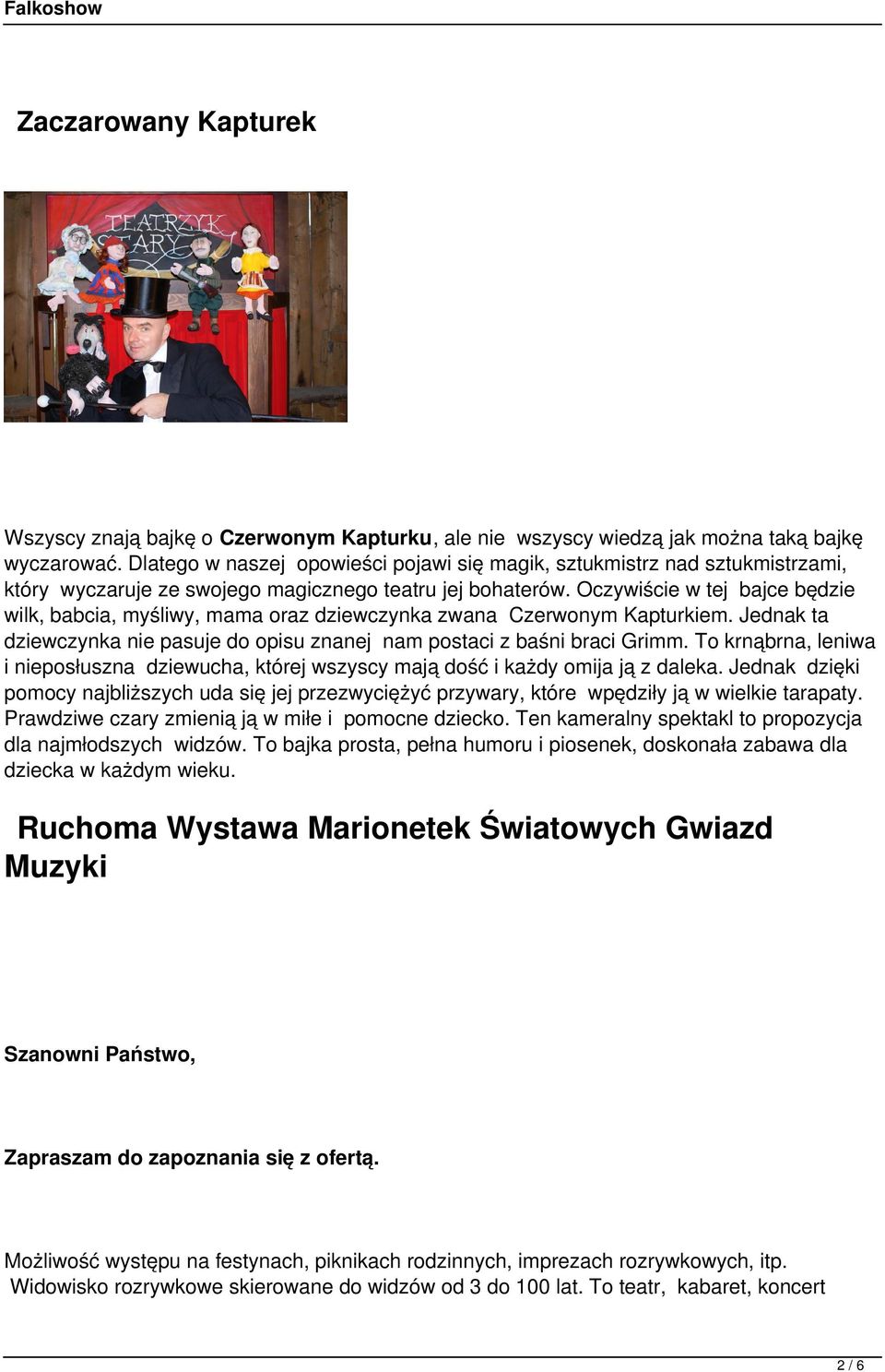 Oczywiście w tej bajce będzie wilk, babcia, myśliwy, mama oraz dziewczynka zwana Czerwonym Kapturkiem. Jednak ta dziewczynka nie pasuje do opisu znanej nam postaci z baśni braci Grimm.