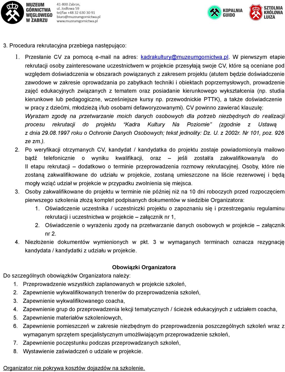 będzie doświadczenie zawodowe w zakresie oprowadzania po zabytkach techniki i obiektach poprzemysłowych, prowadzenie zajęć edukacyjnych związanych z tematem oraz posiadanie kierunkowego wykształcenia